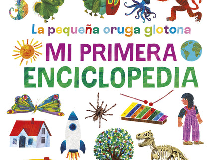 La Pequeña Oruga Glotona. Mi Primera Enciclopedia