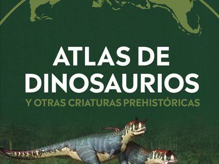Atlas De Dinosaurios Y Otras Criaturas Prehistoricas