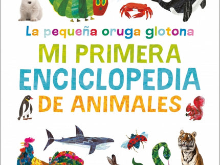 La Pequeña Oruga Glotona: Mi Primera Enciclopedia De Animales