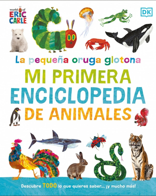 La Pequeña Oruga Glotona: Mi Primera Enciclopedia De Animales