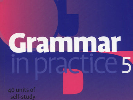 Grammar In Practice 5.(with Tests)/Upper Intermediate