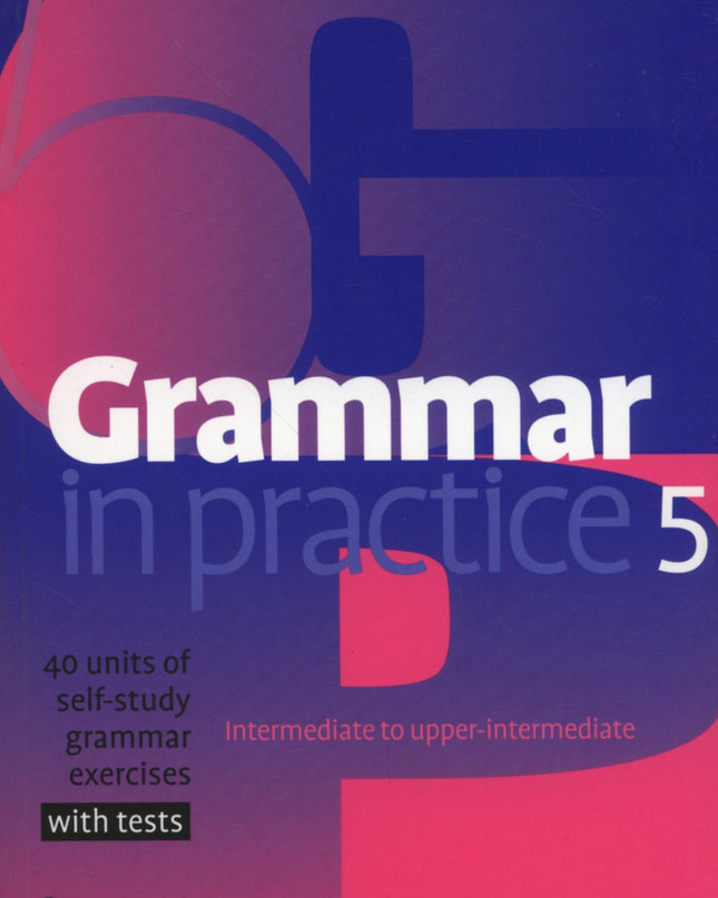 Grammar In Practice 5.(with Tests)/Upper Intermediate