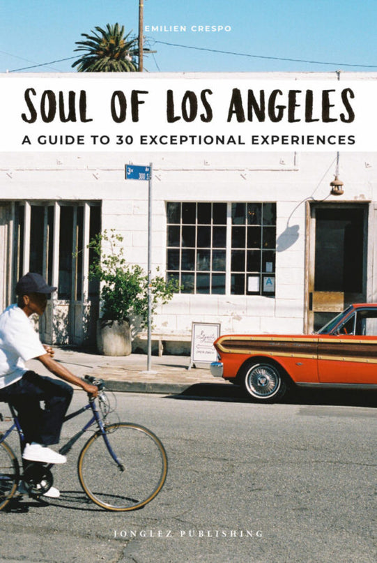 Soul Of Los Angeles:a Guide To 30 Exceptional Experiences