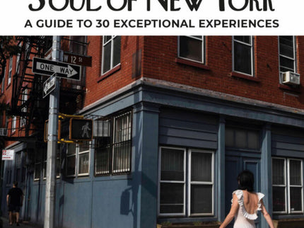 Soul Of New York: A Guide To 30 Exceptional Experiences
