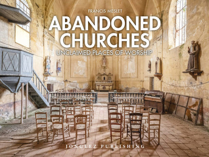 Abandoned Churches:unclaimed Places Of Worship
