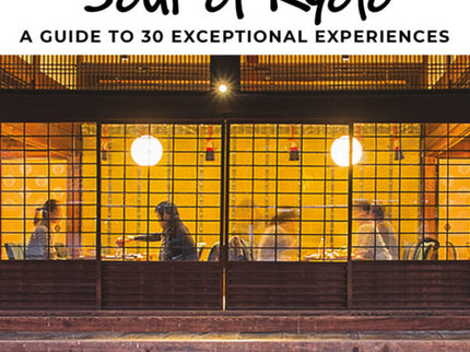 Soul Of Kyoto: A Guide To 30 Exceptional Experiences