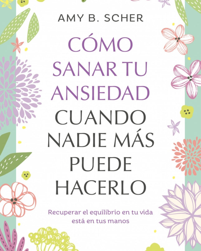 Como Sanar Tu Ansiedad Cuando Nadie Mas Puede Hacerlo