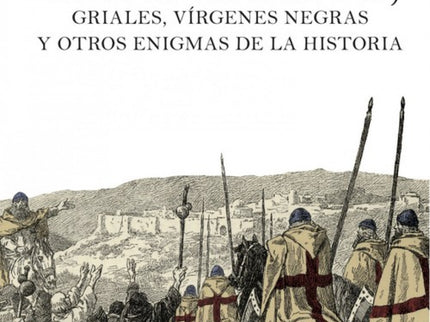 Templarios, Griales, Vírgenes Negras Y Otros Enigmas
