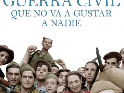 Una Historia De La Guerra Civil Que No Va A Gustar A Nadie