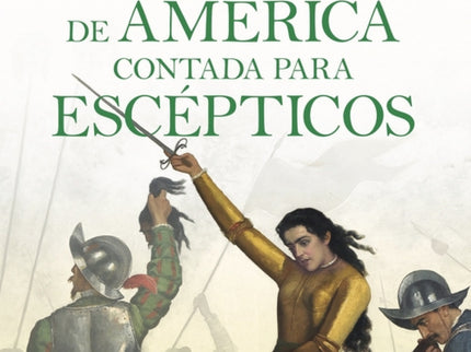 La Conquista De América Contada Para Escépticos