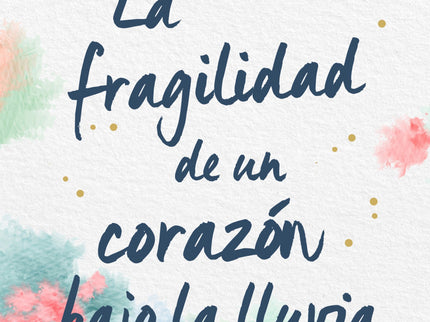 La Fragilidad De Un Corazón Bajo La Lluvia