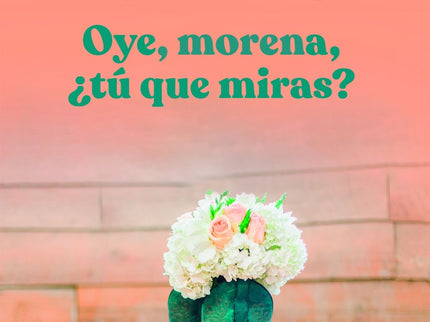 Oye, Morena, ¿tú Qué Miras