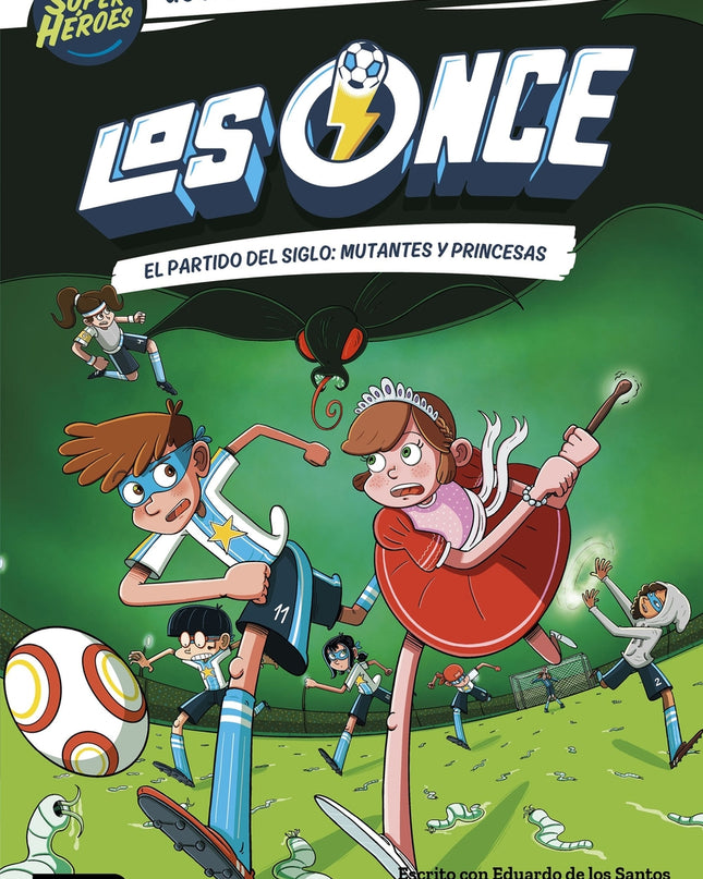 Los Once 4. El Partido Del Siglo: Mutantes Y Princesas