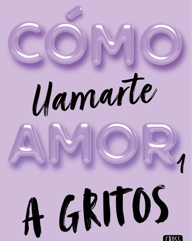 Cómo Llamarte Amor 1. A Gritos