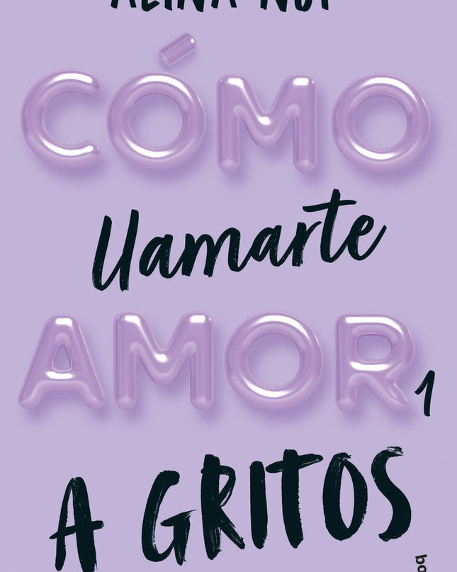 Cómo Llamarte Amor 1. A Gritos