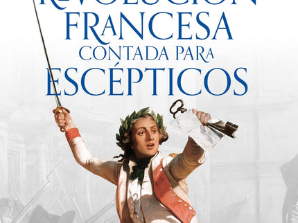 La Revolución Francesa Contada Para Escépticos