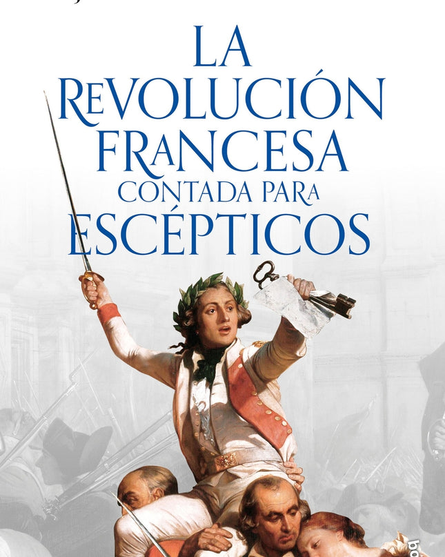 La Revolución Francesa Contada Para Escépticos