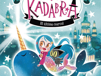 Anna Kadabra. Aventuras Legendarias 3. El último Narval
