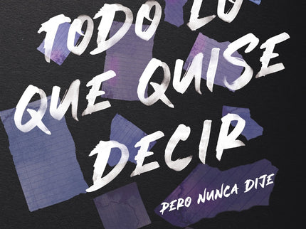 Todo Lo Que Quise Decir, Pero Nunca Dije