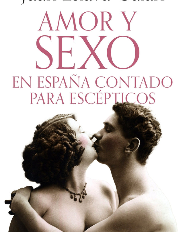 Amor Y Sexo En España Contado Para Escépticos