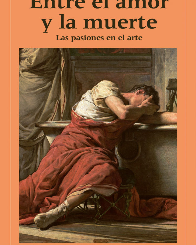 Entre El Amor Y La Muerte:las Pasiones En El Arte
