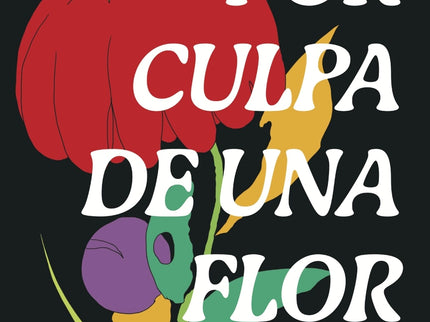 Por Culpa De Una Flor. Nueva Edición.