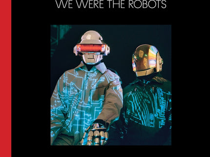 Daft Punk: We Were The Robots