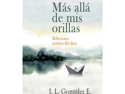 Mas Alla De Mis Orillas:reflexiones Poeticas Del Alma