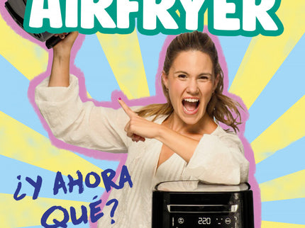Ya Tengo Mi Airfryer, ¿ahora Qué?