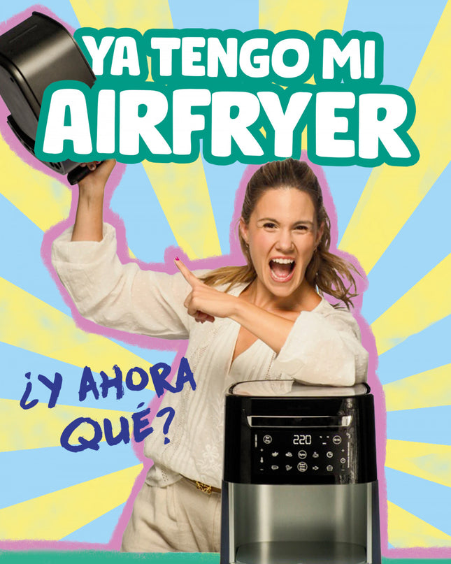 Ya Tengo Mi Airfryer, ¿ahora Qué?