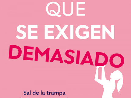 Mujeres Que Se Exigen Demasiado