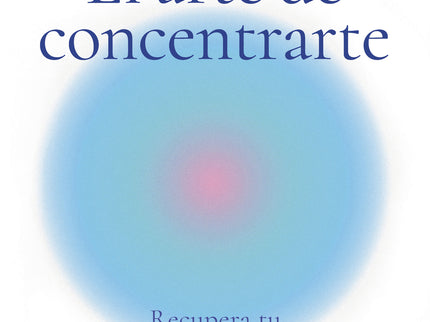 El Arte De Concentrarte