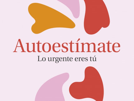 Autoestímate: Lo Urgente Eres Tú