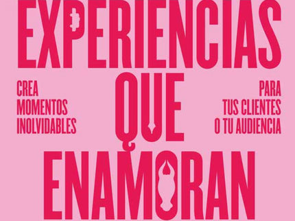 Diseña Experiencias Que Enamoran