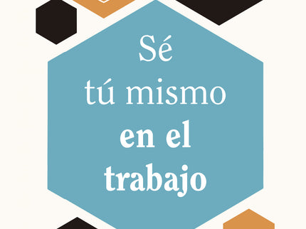 Sé Tu Mismo En El Trabajo