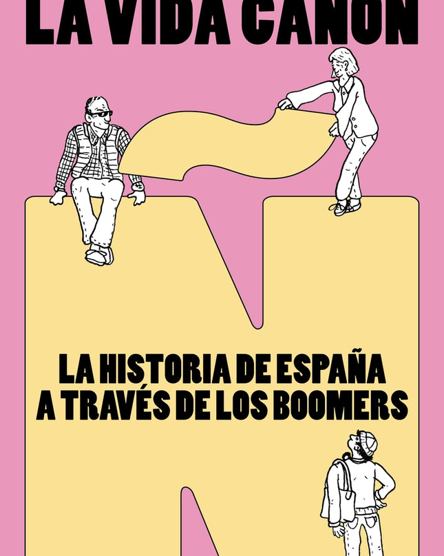 La Vida Cañón: La Historia De España A Través De Los Boomers