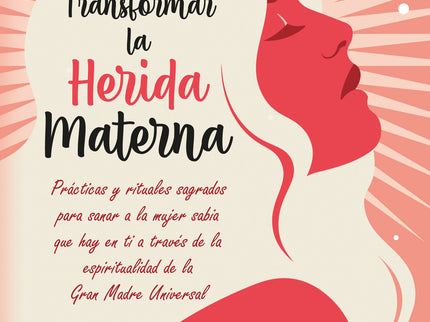 Transformar La Herida Materna