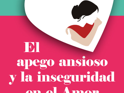 El Apego Ansioso Y La Inseguridad En El Amor