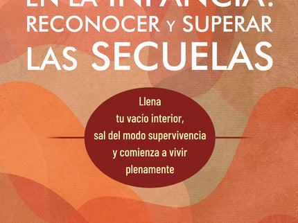 La Negligencia Emocional En La Infancia: Reconocer Y Superar Las Secuelas