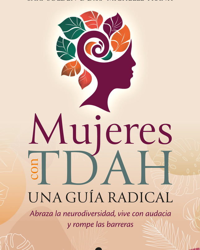 Mujeres Con Tdah. Una Guía Radical
