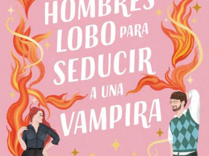 Guía De Hombres Lobo Para Seducir A Una Vampira