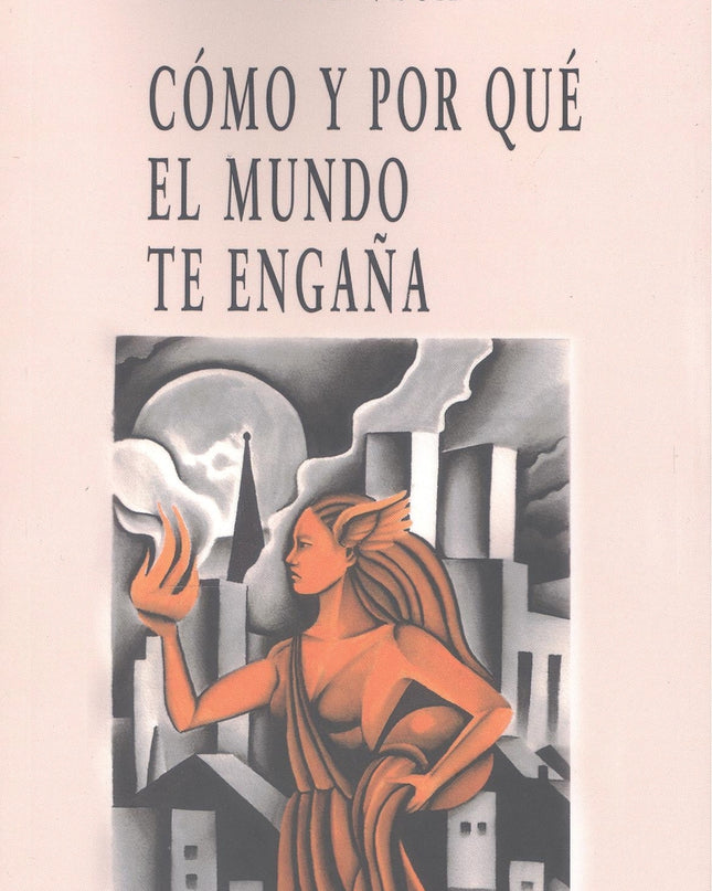 Cómo Y Por Qué El Mundo Te Engaña