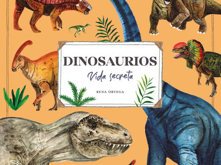 Dinosaurios. Vida Secreta