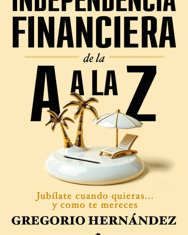 Independencia Financiera: De La A A La Z