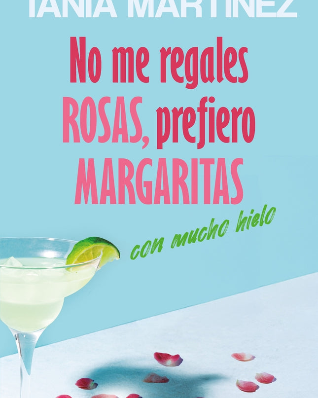 No Me Regales Rosas, Prefiero Margaritas Con Mucho Hielo