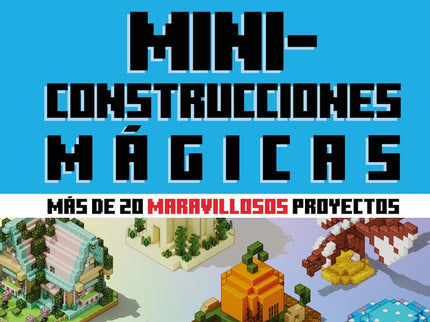 Minecraft Oficial: Miniconstrucciones Mágicas (más De 20 Maravillosos Proyectos)