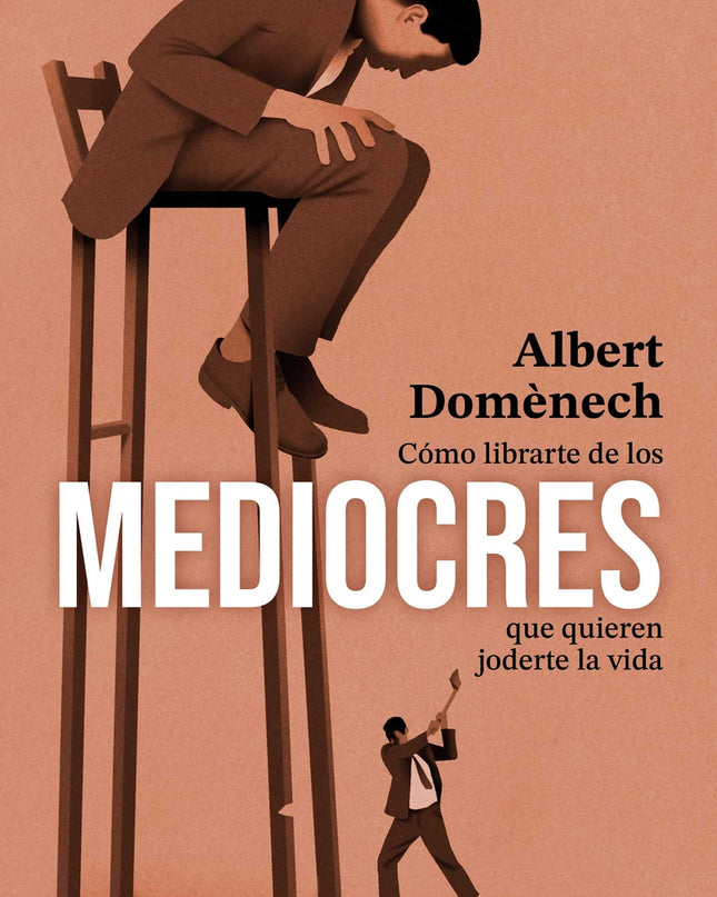 Cómo Librarte De Los Mediocres Que Quieren Joderte La Vida
