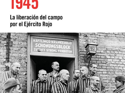 Auschwitz 1945:liberacion Del Campo Por Ejercito Rojo
