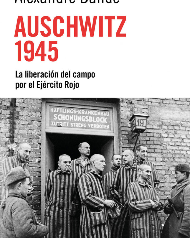 Auschwitz 1945:liberacion Del Campo Por Ejercito Rojo