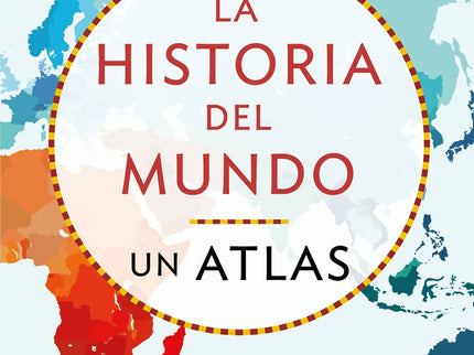 La Historia Del Mundo. Un Atlas